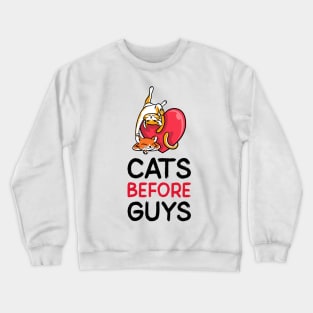 Cats before guys Crewneck Sweatshirt